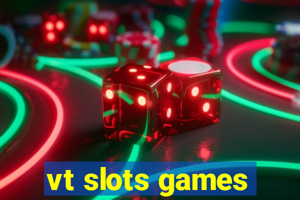 vt slots games